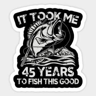 It Took Me 45 Years To Fish 45th Birthday Gift Sticker